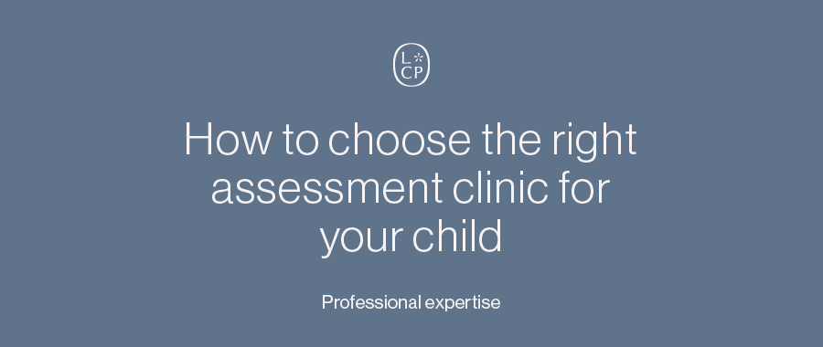 How to choose the right assessment clinic for your child