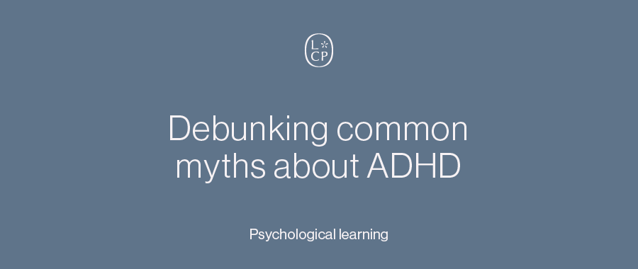 Debunking common myths about ADHD