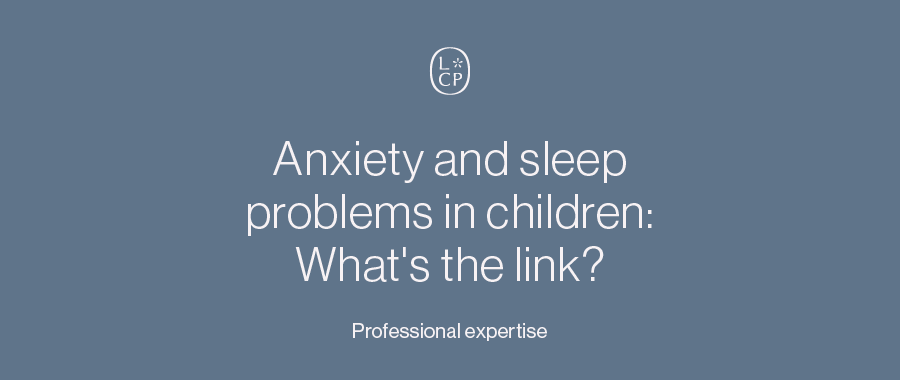 Anxiety and sleep problems in children: What’s the link?